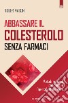 Abbassare il colesterolo senza farmaci: Metodi naturali per curare l'ipercolesterolemia ebook