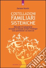 Costellazioni familiari sistemiche: Manuale di autoanalisi secondo il metodo di Bert Hellinger - Con questionari ed esercizi. E-book. Formato EPUB