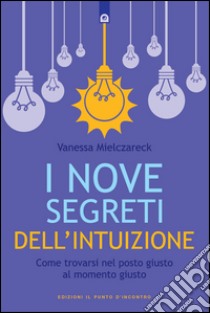 I nove segreti dell'intuizioneCome trovarsi nel posto giusto al momento giusto. E-book. Formato EPUB ebook di Vanessa Mielczareck