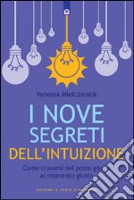 I nove segreti dell'intuizioneCome trovarsi nel posto giusto al momento giusto. E-book. Formato EPUB ebook