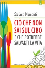 Ciò che non sai sul cibo e che potrebbe salvarti la vita. E-book. Formato EPUB ebook