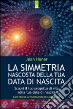 La simmetria nascosta della tua data di nascitaScopri il tuo progetto di vita nella tua data di nascita. E-book. Formato EPUB ebook