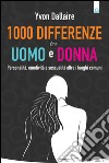 1000 differenze tra uomo e donna: Personalità, emotività, sessualità oltre i luoghi comuni. E-book. Formato EPUB ebook