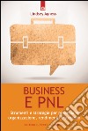 Business e PNL. Strumenti e strategie per potenziare organizzazione, rendimento e successo. E-book. Formato EPUB ebook di Lindsey Agness