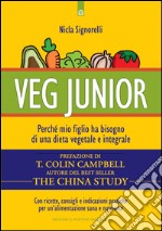 Veg junior: Perché mio figlio ha bisogno di una dieta vegetale e integrale. E-book. Formato EPUB ebook