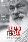 Tiziano Terzani: la forza della verità: La biografia intellettuale di un saggio dei nostri tempi. E-book. Formato EPUB ebook