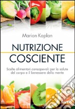 Nutrizione cosciente: Scelte alimentari consapevoli per la salute del corpo e il benessere della mente. E-book. Formato EPUB