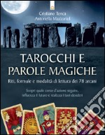 Tarocchi e parole magiche: Riti, formule e modalità di lettura dei 78 arcani -  Scopri quale corso d’azione seguire, influenza il futuro e realizza i tuoi desideri. E-book. Formato EPUB ebook