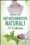 Antinfiammatori naturali: Prevenire e curare in modo efficace, senza effetti collaterali. E-book. Formato EPUB ebook di Christopher Vasey