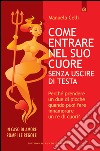 Come entrare nel suo cuore senza uscire di testa: Perché prendere un due di picche quando puoi fare innamorare un re di cuori?. E-book. Formato EPUB ebook di Manuela Celli