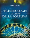 La numerologia e le chiavi della fortuna: La fortuna come allineamento del sé individuale con gli archetipi universali. E-book. Formato EPUB ebook