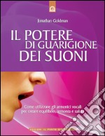 Il potere di guarigione dei suoni: Come utilizzare gli armonici vocali per creare equilibrio, armonia e salute. E-book. Formato EPUB