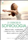 21 esercizi di sofrologia: Rilassamento – respirazione – consapevolezza – meditazione – visualizzazione positiva. E-book. Formato EPUB ebook di Thierry Loussouarn