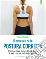 Il manuale della postura corretta: 5 facili esercizi per eliminare dolori di schiena, di spalle e cervicali con la tecnica Alexander. E-book. Formato EPUB ebook