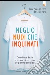 Meglio nudi che inquinati: Come difendersi dalle insidie nascoste nei capi di abbigliamento e nei tessuti. E-book. Formato EPUB ebook