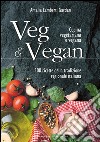 Veg & Vegan: Cucina vegetariana e vegana 300 ricette della tradizione regionale italiana. E-book. Formato EPUB ebook