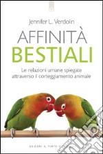 Affinità bestiali: Le relazioni umane spiegate attraverso il corteggiamento animale. E-book. Formato EPUB ebook