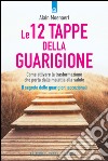 Le 12 tappe della guarigione: Come attivare la trasformazione che porta dalla malattia alla salute Il segreto delle guarigioni eccezionali. E-book. Formato EPUB ebook