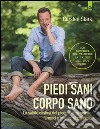 Piedi sani, corpo sano: La salute olistica del piede, senza solette, farmaci o interventi chirurgici. E-book. Formato EPUB ebook