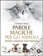 Parole magiche per gli animali: Formule e incanti per il loro benessere. E-book. Formato EPUB ebook