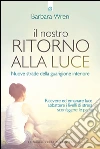 Il nostro ritorno alla luce. Nuove strade della guarigione interiore. E-book. Formato EPUB ebook