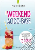 Il weekend acido-base: Deacidificarsi con dolcezza in soli 2 giorni. E-book. Formato EPUB