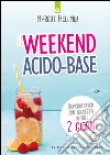 Il weekend acido-base: Deacidificarsi con dolcezza in soli 2 giorni. E-book. Formato EPUB ebook