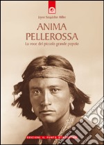 Anima pellerossa: La voce del piccolo grande popolo. E-book. Formato EPUB ebook