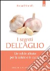 I segreti dell'aglio: Un valido alleato per la salute e in cucina. E-book. Formato EPUB ebook di Bernard Montelh