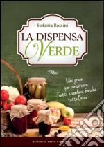 La dispensa verde: Idee green per conservare frutta e verdura fresche tutto l'anno. E-book. Formato EPUB ebook