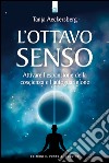 L' ottavo senso. Attivare l'espansione della coscienza e l'autoguarigione. E-book. Formato EPUB ebook