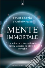 Mente immortale: La scienza e la continuità della coscienza, oltre il cervello. E-book. Formato EPUB ebook