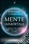 Mente immortale: La scienza e la continuità della coscienza, oltre il cervello. E-book. Formato EPUB ebook di Ervin Laszlo