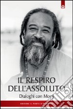 Il respiro dell'assoluto: Dialoghi con Mooji. E-book. Formato EPUB