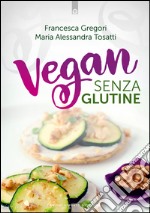 Vegan senza glutine. E-book. Formato EPUB ebook