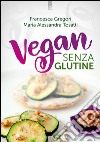 Vegan senza glutine. E-book. Formato EPUB ebook