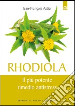 Rhodiola: Il più potente rimedio antistress. E-book. Formato EPUB ebook