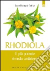Rhodiola: Il più potente rimedio antistress. E-book. Formato EPUB ebook