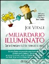 Il miliardario illuminato: Come diventare ricchi e ritrovare se stessi. E-book. Formato EPUB ebook di Joe Vitale