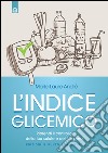 L'indice glicemico: Riprendi il controllo della tua salute e del tuo peso. E-book. Formato EPUB ebook