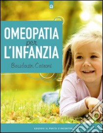 Omeopatia per l'infanzia. E-book. Formato EPUB ebook di Baudouin Caironi