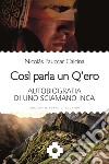 Così parla un Q'ero: Autobiografia di uno sciamano inca. E-book. Formato EPUB ebook