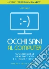 Occhi sani al computer: Come risolvere i problemi di vista e allenare gli occhi. E-book. Formato EPUB ebook di Leo Angart
