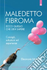 Maledetto fibroma: Ecco quello che devi sapere Consigli, soluzioni ed esperienze. E-book. Formato EPUB ebook