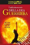 L'addestramento della dea guerriera: Diventa la donna che sei davvero Prefazione di don Miguel Ruiz. E-book. Formato EPUB ebook