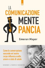 La comunicazione mente-pancia: Come la conversazione nascosta nel nostro corpo influenza scelte, umore e stato di salute. E-book. Formato EPUB ebook