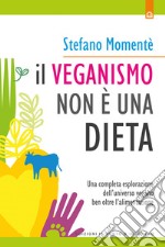 Il veganismo non è una dieta: Una completa esplorazione dell’universo vegano ben oltre l’alimentazione. E-book. Formato EPUB ebook