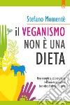 Il veganismo non è una dieta: Una completa esplorazione dell’universo vegano ben oltre l’alimentazione. E-book. Formato EPUB ebook di Stefano Momentè