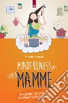 Mindfulness per supermamme: Prendi fiato! 65 strategie per alleggerire la tua giornata. E-book. Formato EPUB ebook di Shonda Moralis