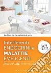 Interferenti endocrini e malattie emergenti: Dove sono, cosa provocano e come evitarli. E-book. Formato EPUB ebook